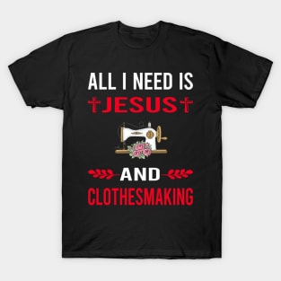 I Need Jesus And Clothesmaking Clothes Making Clothesmaker Dressmaking Dressmaker Tailor Sewer Sewing T-Shirt